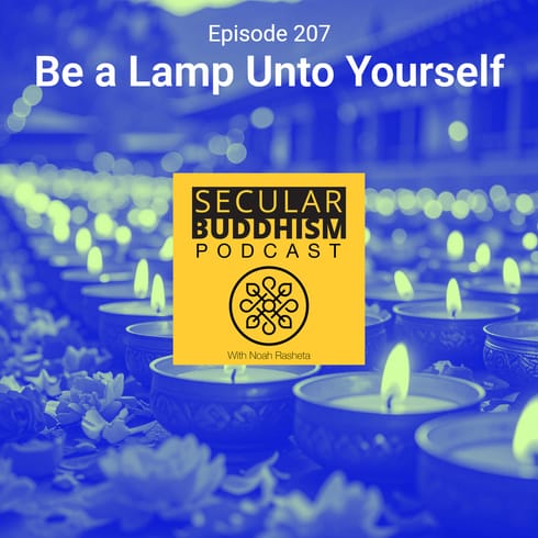 207 - Be a Lamp Unto Yourself